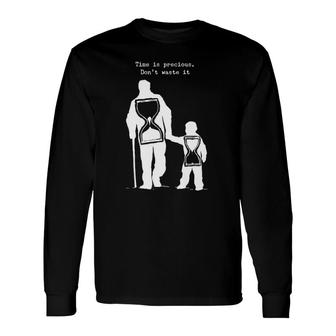 Times Is So Precious, Don't Waste It Long Sleeve T-Shirt T-Shirt | Mazezy