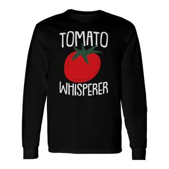 Tomato Whisperer Father's Day Gardening Daddy Papa Gardener Long Sleeve T-Shirt T-Shirt | Mazezy