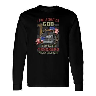 I Tool A Dna Test God Is My Father Truckers Are My Brothers Long Sleeve T-Shirt T-Shirt | Mazezy