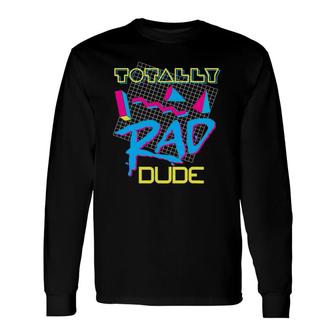 Totally Rad Dude 80S Vintage Eighties Costume Party Long Sleeve T-Shirt | Mazezy