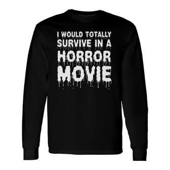 I Would Totally Survive In A Horror Movie Cinema Halloween Long Sleeve T-Shirt T-Shirt | Mazezy DE