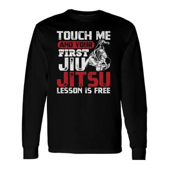 Touch Me First Jiu Jitsu Lesson Is Free Bjj Jiujitsu Long Sleeve T-Shirt T-Shirt | Mazezy