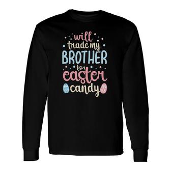 Trade Brother For Easter Eggs Siblings Toddler Easter Long Sleeve T-Shirt T-Shirt | Mazezy