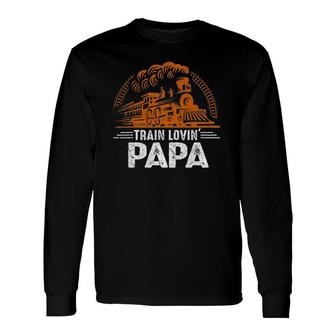 Train Lovin' Papa Papa Daddy Train Railroad Father's Day Long Sleeve T-Shirt T-Shirt | Mazezy