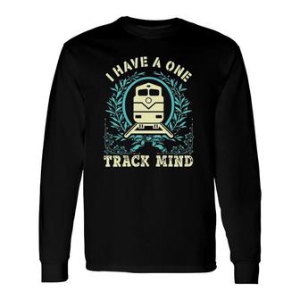 Train Worker I Have A One Track Mind Long Sleeve T-Shirt | Mazezy