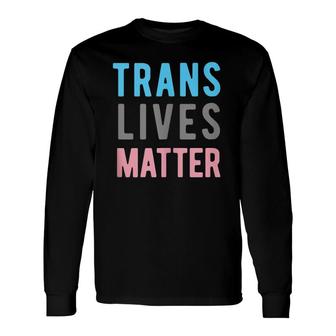 Trans Lives Matter Lgbtq Lgbt Transgender Pride Long Sleeve T-Shirt T-Shirt | Mazezy