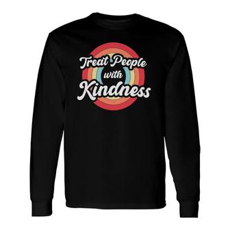 Treat People With Kindness Vintage Retro Be Kind Long Sleeve T-Shirt T-Shirt | Mazezy