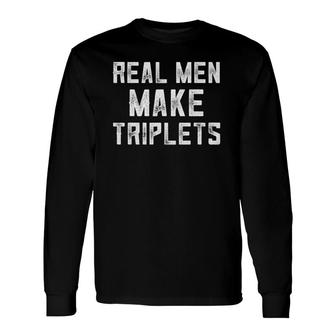 Triplet Dad For Triplets Newborn Real Make Triplet Long Sleeve T-Shirt T-Shirt | Mazezy