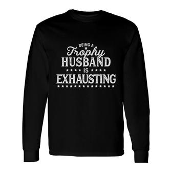 Trophy Husband Is Exhausting Long Sleeve T-Shirt T-Shirt | Mazezy