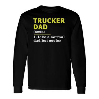 Trucker Dad Father Definition T Long Sleeve T-Shirt | Mazezy