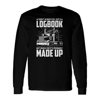 Trucker I Don't Always Fill Out A Logbook Truck Driver Long Sleeve T-Shirt T-Shirt | Mazezy