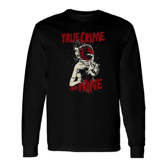 True Crime And Wine For True Crime Addicts Long Sleeve T-Shirt - Thegiftio UK