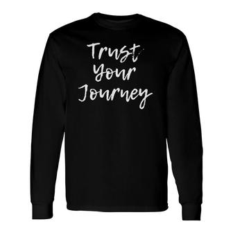 Trust Your Journey Positive Thinking Motivational Quote Long Sleeve T-Shirt T-Shirt | Mazezy