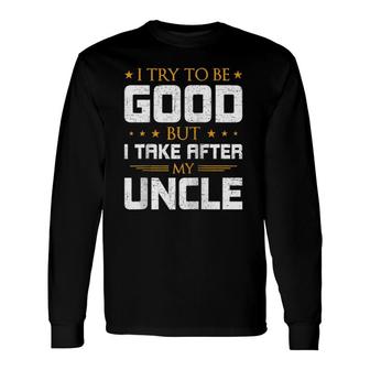 I Try To Be Good But I Take After My Uncle Nephew Raglan Baseball Tee Long Sleeve T-Shirt T-Shirt | Mazezy