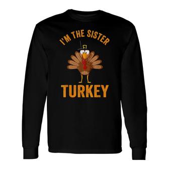 Turkey Day I'm The Sister Turkey Thanksgiving Day Long Sleeve T-Shirt T-Shirt | Mazezy