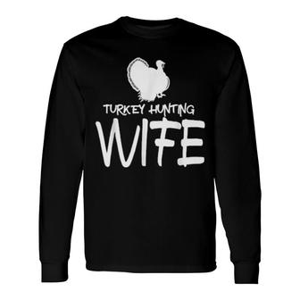Turkey Hunting Wife Turkey Wife Long Sleeve T-Shirt T-Shirt | Mazezy