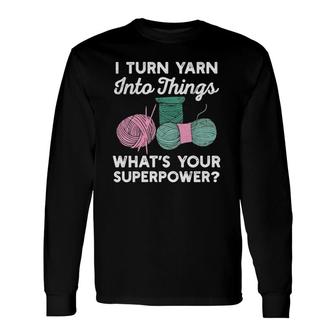 I Turn Yarn Into Things What's Your Superpower Crochet V-Neck Long Sleeve T-Shirt T-Shirt | Mazezy