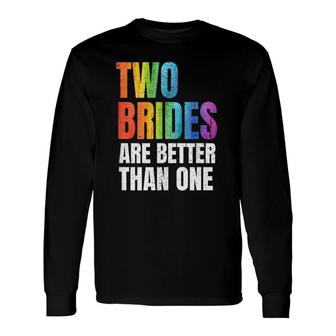 Two Brides Are Better Than One Lesbian Wedding Lgbt Long Sleeve T-Shirt T-Shirt | Mazezy