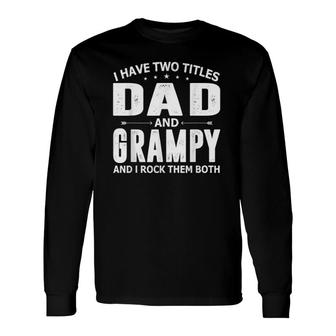 I Have Two Titles Dad And Grampy Fathers Day For Dad Grandpa Long Sleeve T-Shirt T-Shirt | Mazezy