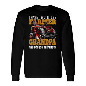 I Have Two Titles Farmer Grandpa Fathers Day Tractor Long Sleeve T-Shirt T-Shirt | Mazezy