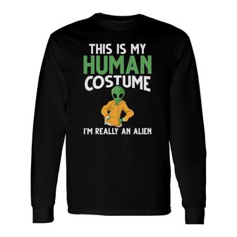 Ufo Space This Is My Human Costume I'm Really An Alien Long Sleeve T-Shirt T-Shirt | Mazezy
