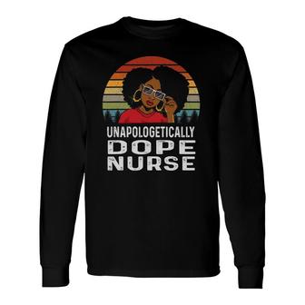 Unapologetically Dope Nurse Afro Pride Black History Long Sleeve T-Shirt T-Shirt | Mazezy