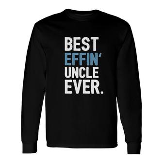 Uncle Best Effin Uncle Ever Long Sleeve T-Shirt T-Shirt | Mazezy
