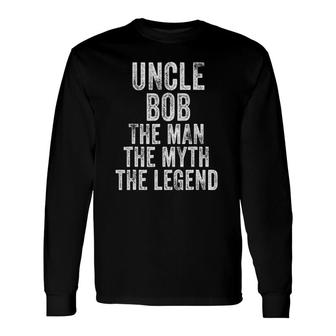 Uncle Bob The Man The Myth The Legend Dad Vintage Distressed Long Sleeve T-Shirt T-Shirt | Mazezy