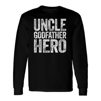 Uncle Godfather Hero Long Sleeve T-Shirt T-Shirt | Mazezy