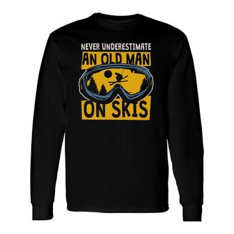 Never Underestimate An Old Man On Skis Skiing Dad Grandpa Long Sleeve T-Shirt T-Shirt | Mazezy