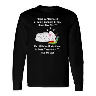 Unicorn Lover How Do You Sleep At Night Knowing People Don't Like You Long Sleeve T-Shirt | Mazezy