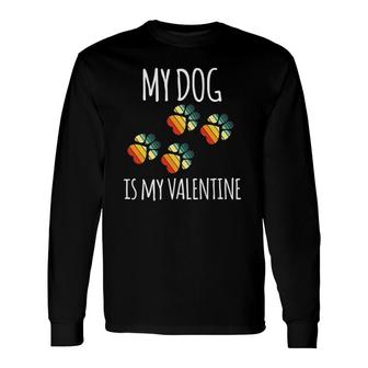 Valentine's Day Vintage Dog Lover My Dog Is My Valentine Long Sleeve T-Shirt T-Shirt | Mazezy