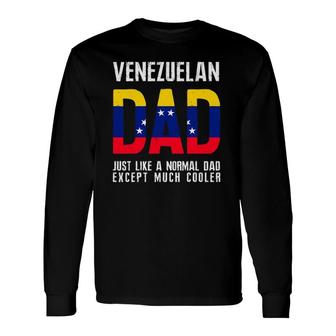 Venezuelan Dad Like Normal Except Cooler Venezuela Flag Long Sleeve T-Shirt T-Shirt | Mazezy
