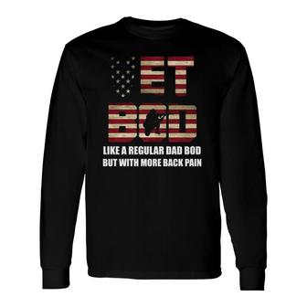 Vet Bod Like A Dad Bod But With More Back Pain Long Sleeve T-Shirt T-Shirt | Mazezy