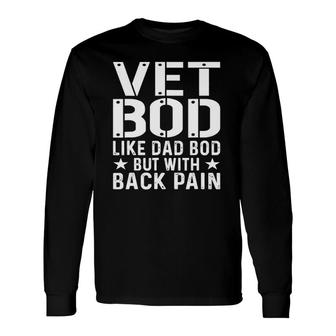 Veteran Father's Day Vet Bod Like Dad Bod But More Back Pain Long Sleeve T-Shirt T-Shirt | Mazezy