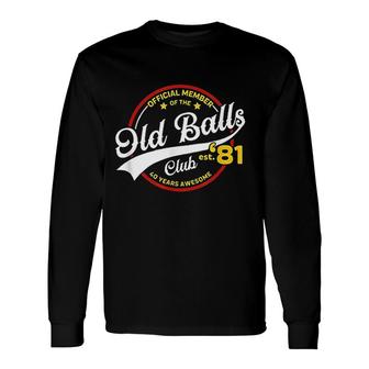 Vintage Birthday Old Balls Club 1981 For Old Man Long Sleeve T-Shirt - Seseable