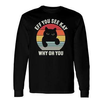 Vintage Eff You See Kay Why Oh You Cat Long Sleeve T-Shirt T-Shirt | Mazezy UK