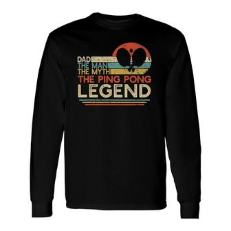 Vintage Ping Pong Dad Man The Myth The Legend Table Tennis Long Sleeve T-Shirt T-Shirt | Mazezy