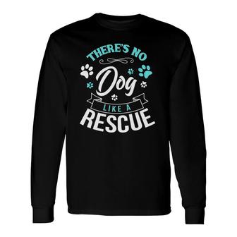 Vintage There's No Dog Like A Rescue Adopt Dogs Lovers Long Sleeve T-Shirt T-Shirt | Mazezy CA