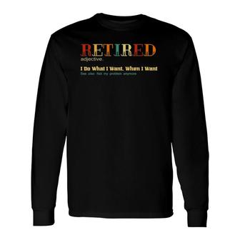 Vintage Retired I Do What I Want When I Want Long Sleeve T-Shirt T-Shirt | Mazezy