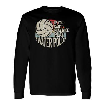 Vintage Retro Water Polo Quote Long Sleeve T-Shirt T-Shirt | Mazezy
