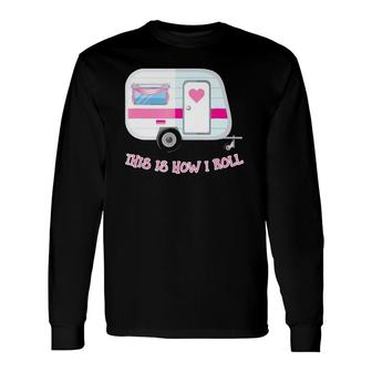 Vintage Travel Trailer Tee This Is How I Roll Long Sleeve T-Shirt T-Shirt | Mazezy
