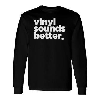 Vinyl Sounds Better Turntable Record Long Sleeve T-Shirt T-Shirt | Mazezy