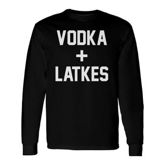 Vodka Latkes Drinking Long Sleeve T-Shirt | Mazezy