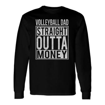 Volleyball Dad Straight Outta Money I Long Sleeve T-Shirt T-Shirt | Mazezy