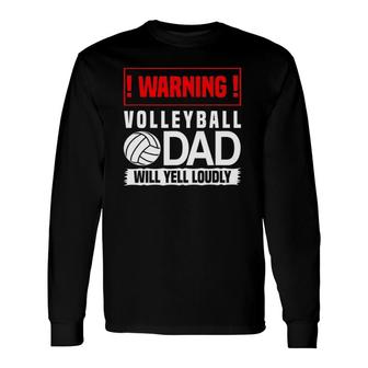Volleyball Graphic Warning, Dad Will Yell Loudly Long Sleeve T-Shirt T-Shirt | Mazezy