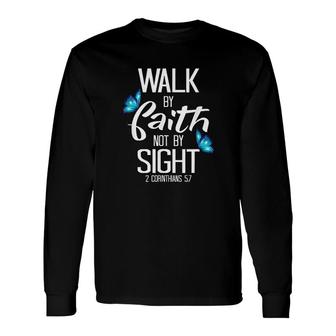 Walk By Faith Not By Sight Long Sleeve T-Shirt | Mazezy
