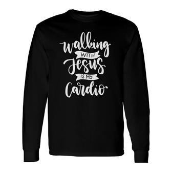 Walking With Jesus Is My Cardio Long Sleeve T-Shirt | Mazezy