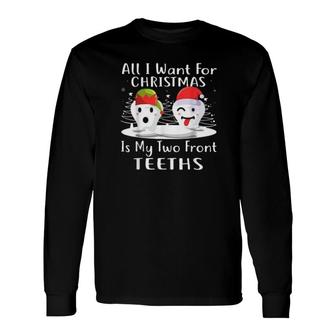 All I Want For Christmas Is My Two Front Teeth Long Sleeve T-Shirt | Mazezy