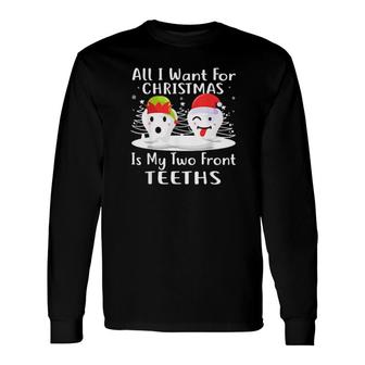 All I Want For Christmas Is My Two Front Teeth Tee Long Sleeve T-Shirt | Mazezy